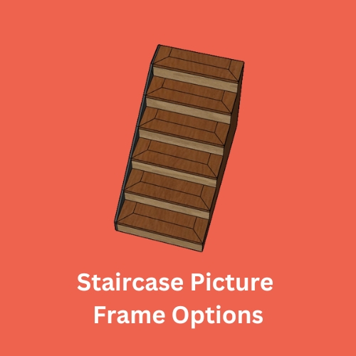 STAIRCASE PICTURE FRAME OPTIONs